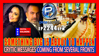 🚨EP 2244-6PM SOMETHING REALLY BIG IS ABOUT TO HAPPEN. CRYPTIC MESSAGING FROM SEVERAL FRONTS