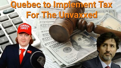 Tyler Russell || Quebec to Implement Tax For The Unvaxxed