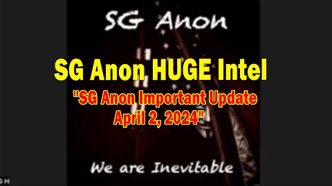 SG Anon HUGE Intel: "SG Anon Important Update, April 2, 2024"