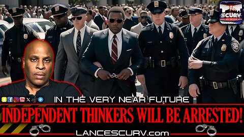 IN THE VERY NEAR FUTURE INDEPENDENT THINKERS WILL BE ARRESTED! | LANCESCURV