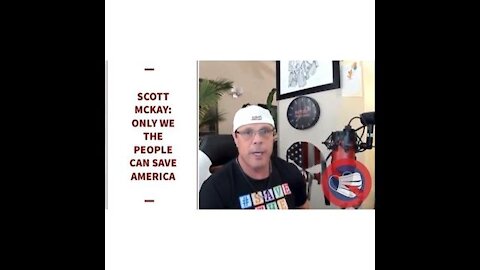Scott McKay: Only We The People Can Save America 🇺🇸
