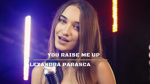 You Raise Me Up / Alexandra Parasca