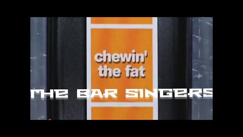 chewin the fat the bar singers