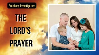The Lord's Prayer | Time with God | Prophecy Investigators