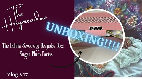 The Dahlia Sewciety Bespoke Box | Nov 2022 – Sugar Plum Fairies | Unboxing |Aussie Sewing Vlog|No.17