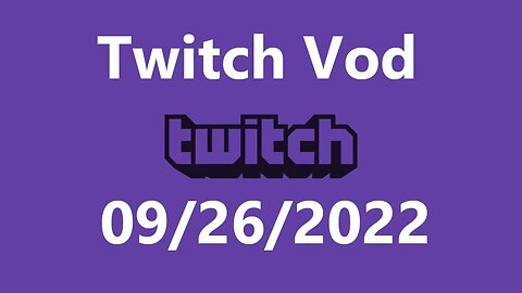 Twitch Vod 09262022