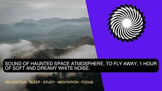 Sound Of Haunted Space Atmosphere, To Fly Away, 1 Hour Of Soft And Dreamy White Noise