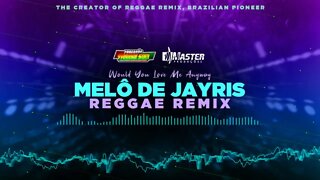 MELÔ DE JAYRIS REGGAE REMIX @MASTER PRODUÇÕES REGGAE REMIX