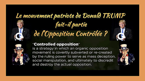 Donald TRUMP et le mouvement patriote font-ils "partie" de l'Opposition Contrôlée ? Voir descriptif (Hd 720)