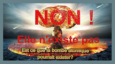 LA BOMBE ATOMIQUE N'EXISTE PAS ...L'arme nucléaire n'existe pas (Hd 1080) Liens au descriptif