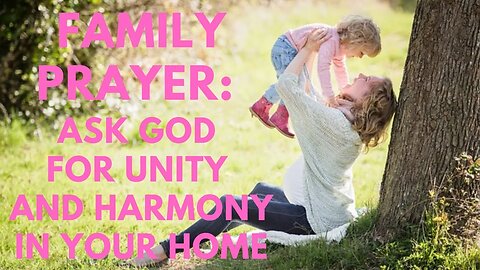 Family Prayer: Ask God for Unity and Harmony in Your Home