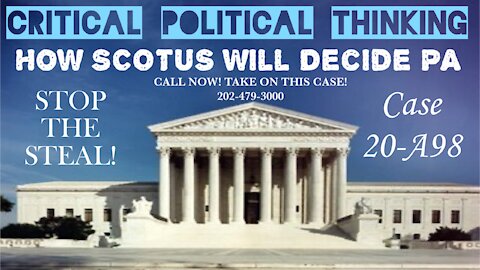 How SCOTUS Will Decide The President and it starts PA w 20-a98 Critical Political Thinking Explains!