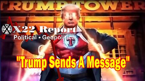X22 Report Huge Intel: The Storm Is Building, Trump Sends A Message, Hold On He Is Coming
