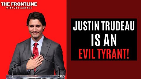 Justin Trudeau - An EVIL TYRANT!