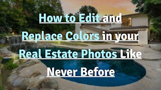 How to Edit and Replace Colors in your Real Estate Photos Like Never Before