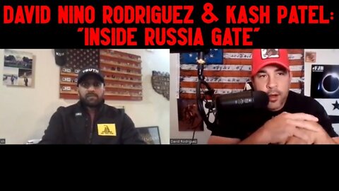 David Nino Rodriguez & Kash Patel: "Inside Russia Gate"