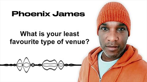 WHAT IS YOUR LEAST FAVOURITE TYPE OF VENUE? - Phoenix James