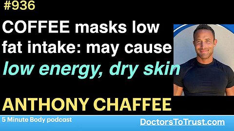 ANTHONY CHAFFEE 3 | COFFEE masks low fat intake: may cause low energy, dry skin