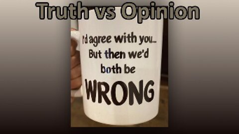 Truth vs Opinion