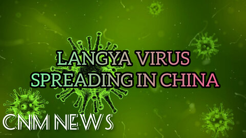 Langya virus is spreading in China | CNM NEWS