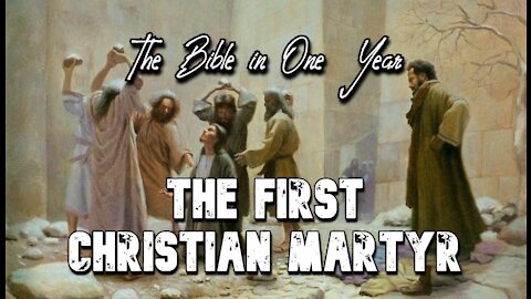 The Bible in One Year: Day 322 The First Christian Martyr