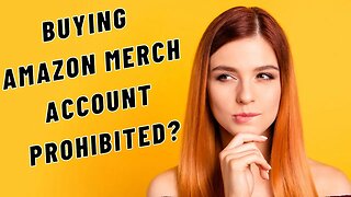 Is it prohibited to buy Amazon Merch on Demand Accounts? Will Amazon ban you if you do?