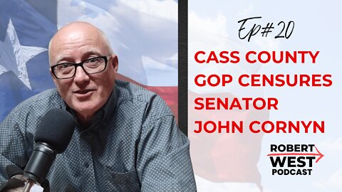 Cass County GOP Censures Senator John Cornyn | Ep 20