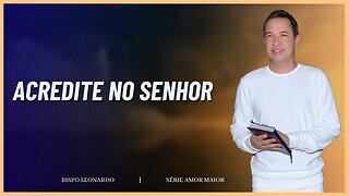 ACREDITE NO SENHOR | BISPO LEONARDO