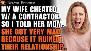 CHEATING WIFE was banging a contractor so I told her Mom. She's mad cuz it ruined their relationship