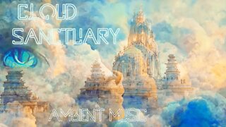 {Cloud Sanctuary} - Ambient Soundscape - Music for Inner Peace - Relaxing Ascension - Angelic Music