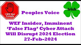 WEF Insider Imminent ‘False Flag’ Cyber Attack Will Disrupt 2024 Election 27-Feb-2024