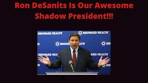 Ron DeSanits Is Our Awesome Shadow President!!! (Mobile Version)