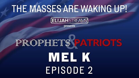 ELIJAH STREAMS 5/20/22 - Prophets and Patriots Episode 2: Mel K: The Big Hoax!