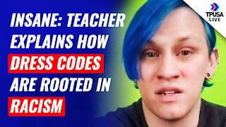 INSANE: Teacher Explains How Dress Codes Are Rooted In Racism