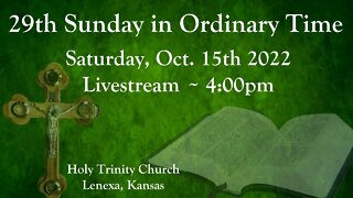29th Sunday in Ordinary Time :: Saturday, Oct. 15th 2022 4:00pm