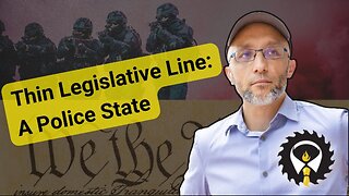 273 - Thin Legislative Line - A Police State