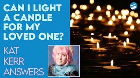 Kat Kerr: Can I Light A Candle As A Prayer for My Loved One? | Nov 24 2021