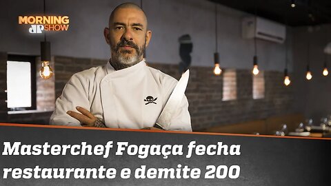 Masterchef Henrique Fogaça fecha restaurante e demite 200