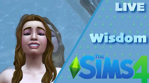 Wisdom | The Sims 4 | LIVE | Gameplay