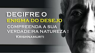 COMO ENTENDER A NATUREZA DO DESEJO, KRISHNAMURTI DUBLADO