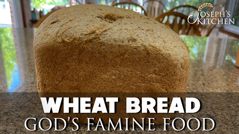 Wheat Bread: God's Famine Food 07/26/2022
