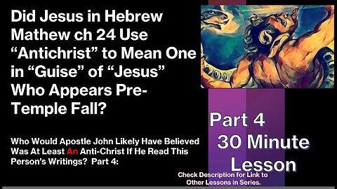 #4 Must & Did the Antichrist come Before the Temple Fell in 70 AD? Thereby Fits Paul’s Jesus?