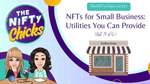NFTs for Small Business: Utilities You Can Provide (Part 3) | The NiFTy Chicks
