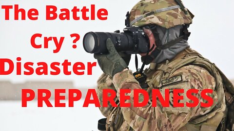 Disaster Prepping - The BATTLE CRY!!!??