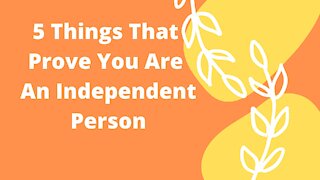 5 Things That Prove You Are An Independent Person