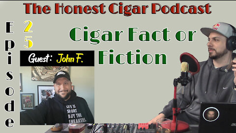 The Honest Cigar Podcast (Episode 25) - Cigar Fact or Fiction