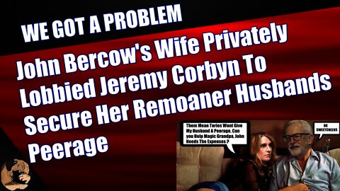 John Bercow's Wife Privately Lobbied Jeremy Corbyn To Secure Her Remoaner Husbands Peerage