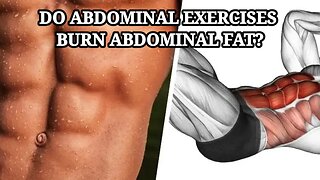 ABS: DO AB EXERCISES BURN ABDOMINAL FAT?