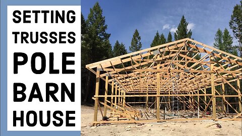 Setting Trusses On The Pole Barn House EP 6