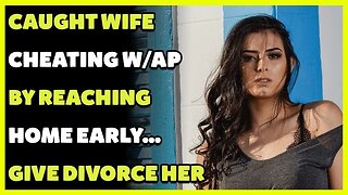 Caught Wife Cheating W-AP BY Reaching Home Early Give Divorce Her(Reddit Cheating)